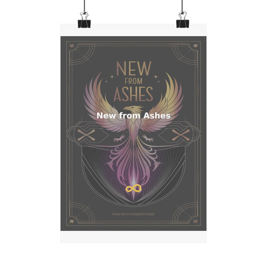 New from Ashes - Matte Vertical Posters