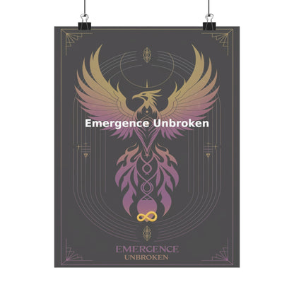 Emergence Unbroken - Matte Vertical Posters