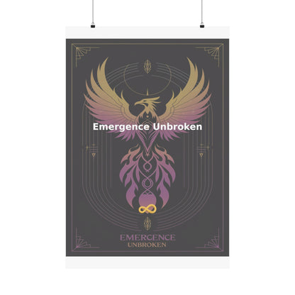 Emergence Unbroken - Matte Vertical Posters