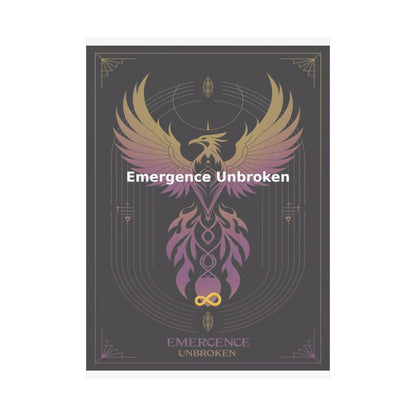 Emergence Unbroken - Matte Vertical Posters