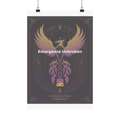 Emergence Unbroken - Matte Vertical Posters
