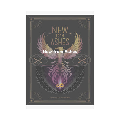 New from Ashes - Matte Vertical Posters