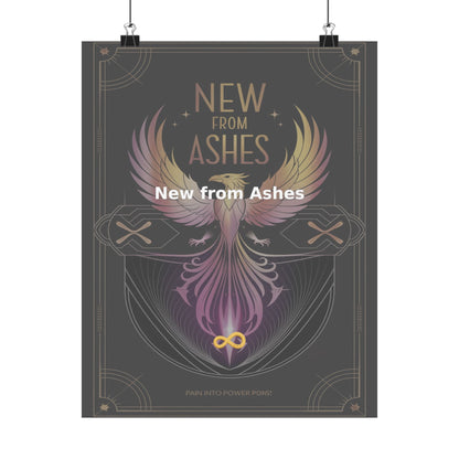 New from Ashes - Matte Vertical Posters