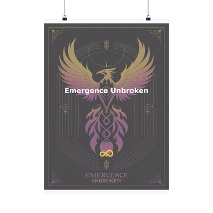 Emergence Unbroken - Matte Vertical Posters