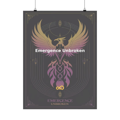 Emergence Unbroken - Matte Vertical Posters