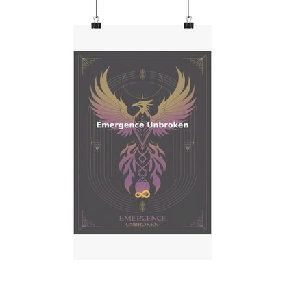 Emergence Unbroken - Matte Vertical Posters