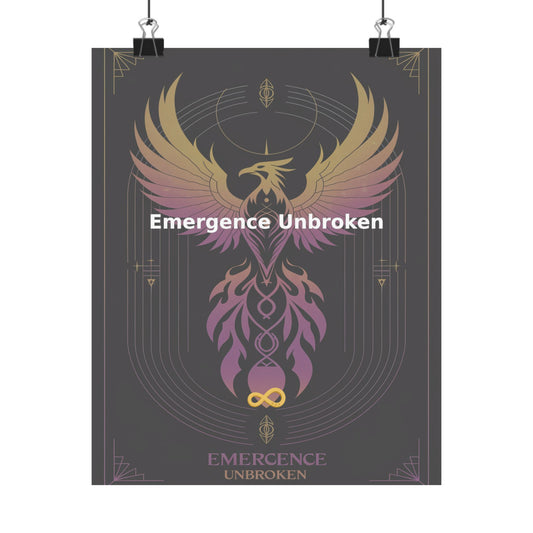 Emergence Unbroken - Matte Vertical Posters