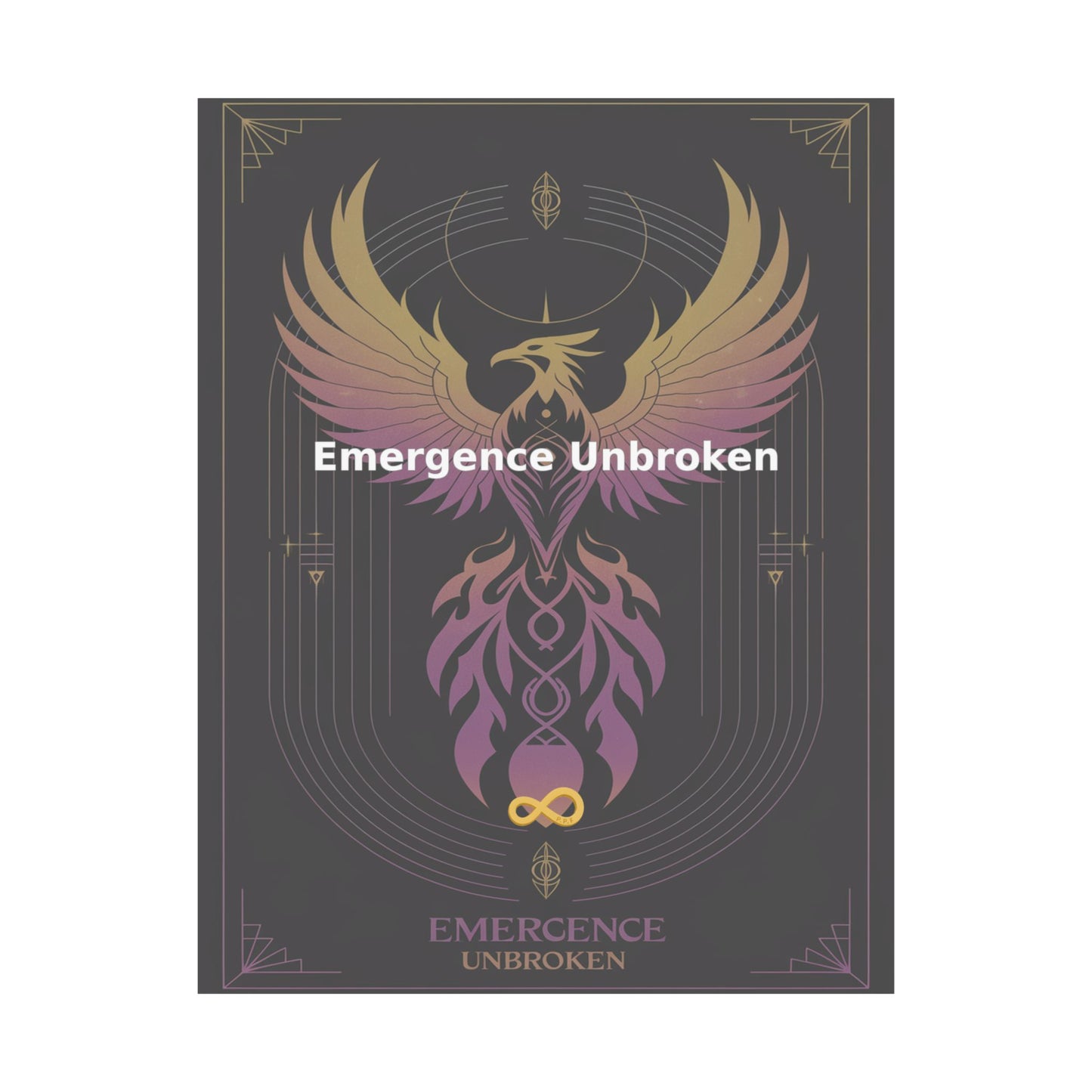Emergence Unbroken - Matte Vertical Posters