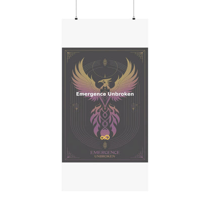 Emergence Unbroken - Matte Vertical Posters