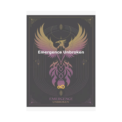 Emergence Unbroken - Matte Vertical Posters