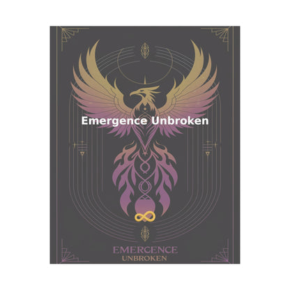 Emergence Unbroken - Matte Vertical Posters