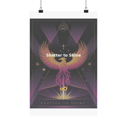 Shatter to Shine - Matte Vertical Posters