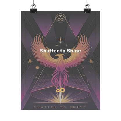 Shatter to Shine - Matte Vertical Posters