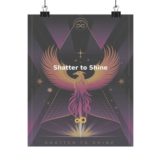 Shatter to Shine - Matte Vertical Posters