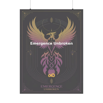 Emergence Unbroken - Matte Vertical Posters
