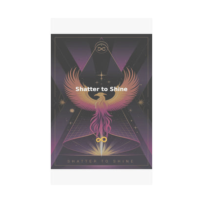 Shatter to Shine - Matte Vertical Posters
