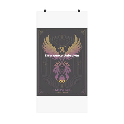 Emergence Unbroken - Matte Vertical Posters