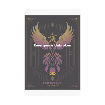 Emergence Unbroken - Matte Vertical Posters