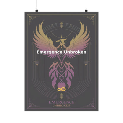 Emergence Unbroken - Matte Vertical Posters