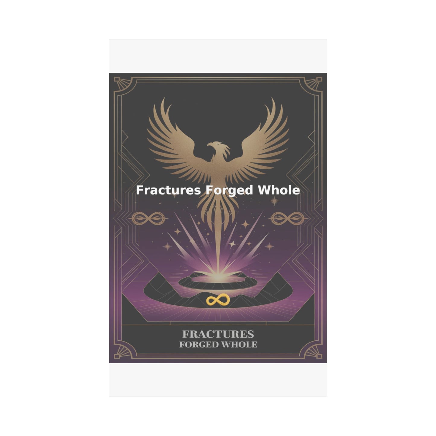 Fractures Forged Whole - Matte Vertical Posters