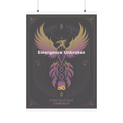 Emergence Unbroken - Matte Vertical Posters