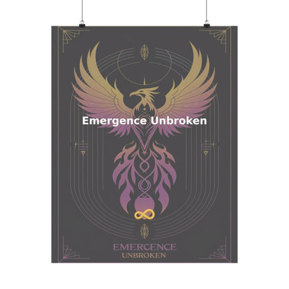 Emergence Unbroken - Matte Vertical Posters