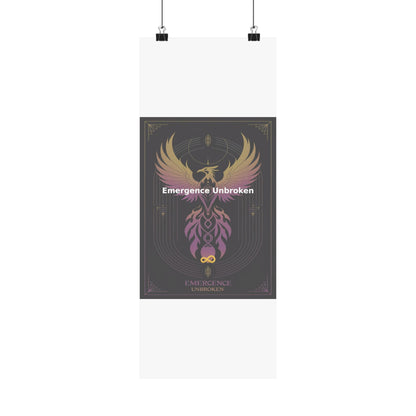 Emergence Unbroken - Matte Vertical Posters