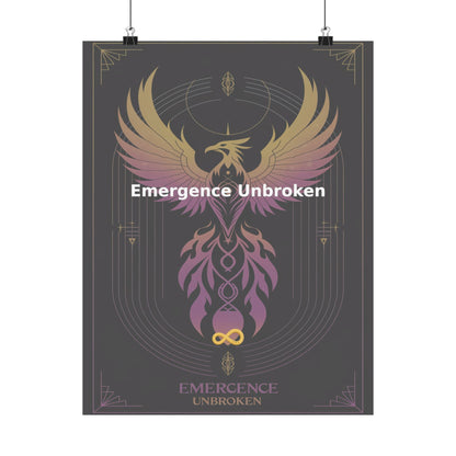 Emergence Unbroken - Matte Vertical Posters