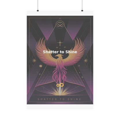 Shatter to Shine - Matte Vertical Posters
