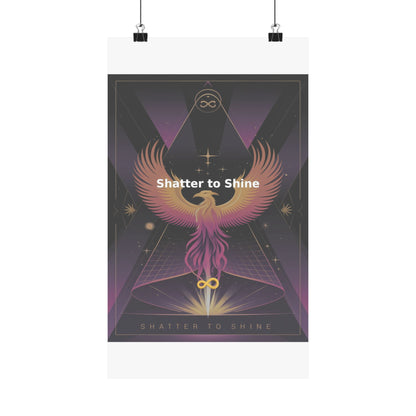 Shatter to Shine - Matte Vertical Posters