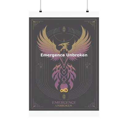 Emergence Unbroken - Matte Vertical Posters