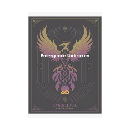 Emergence Unbroken - Matte Vertical Posters